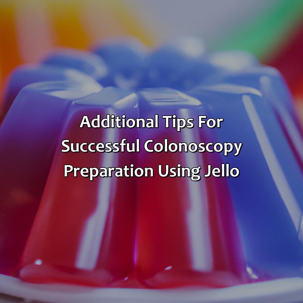 Additional Tips For Successful Colonoscopy Preparation Using Jello  - What Color Jello For Colonoscopy, 
