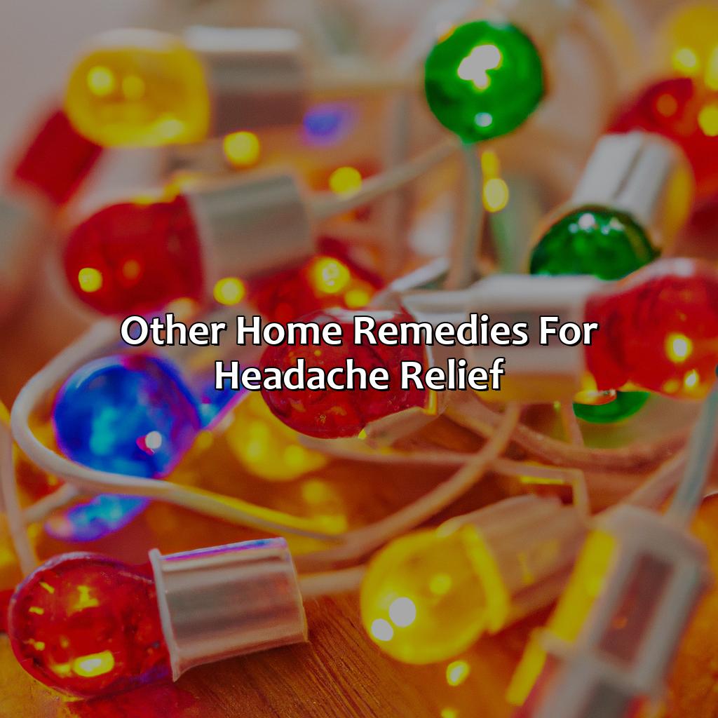 Other Home Remedies For Headache Relief  - What Color Light Helps With Headaches, 