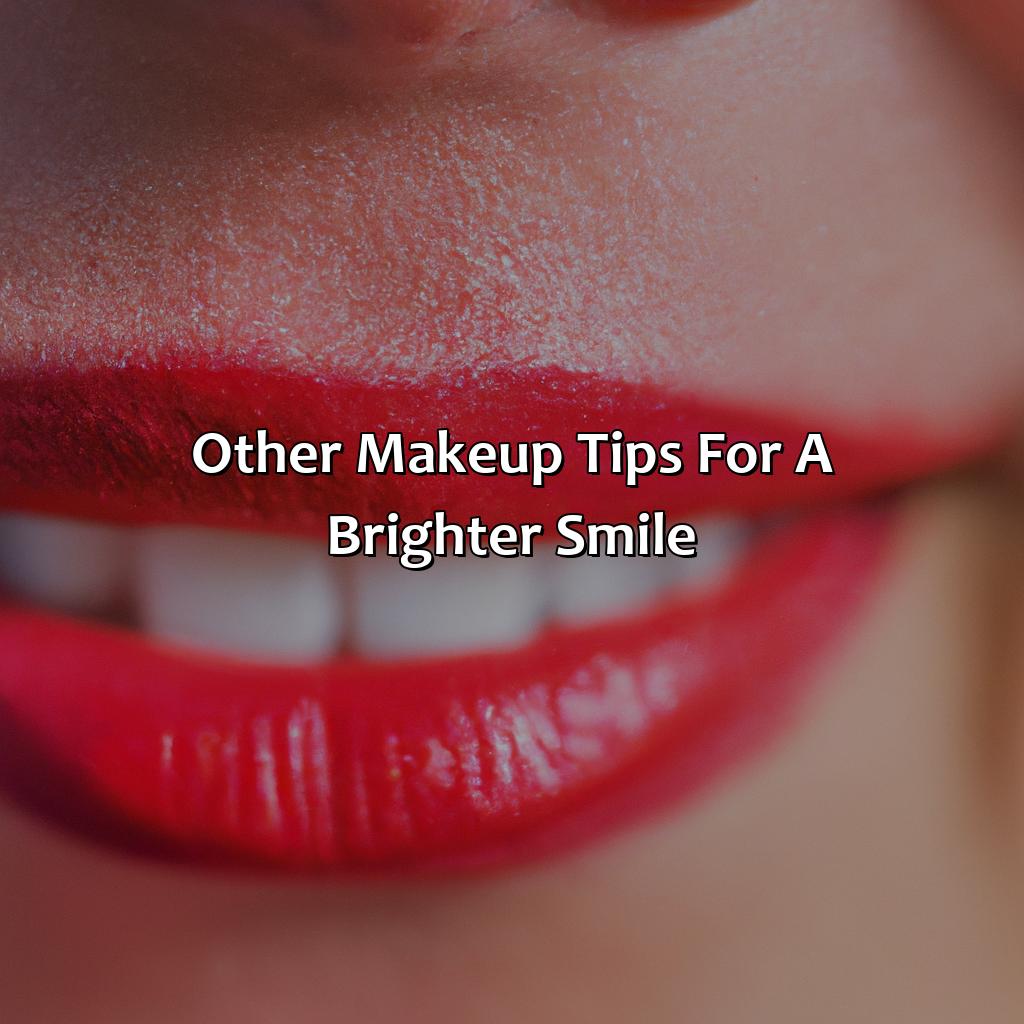 Other Makeup Tips For A Brighter Smile  - What Color Lipstick Makes Teeth Look Whiter, 