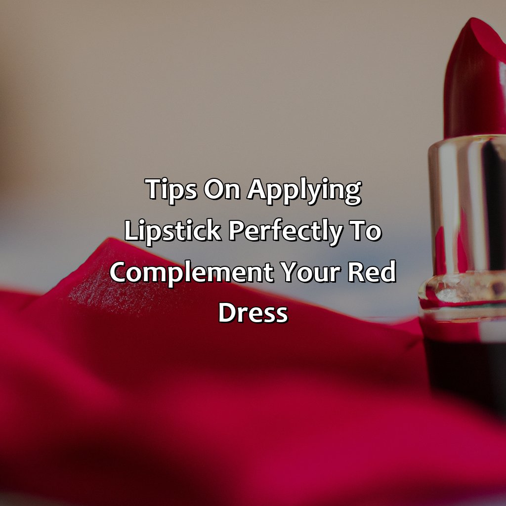 Tips On Applying Lipstick Perfectly To Complement Your Red Dress  - What Color Lipstick With Red Dress, 
