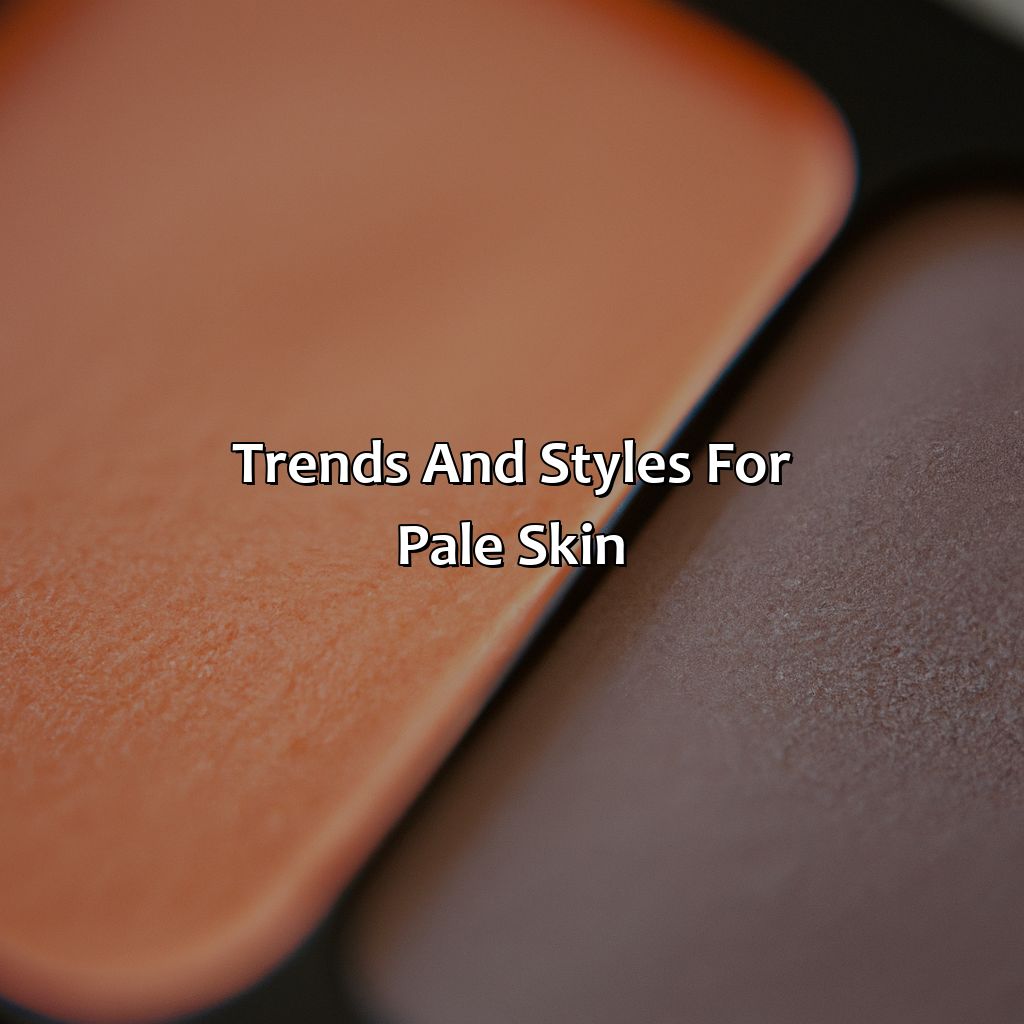 Trends And Styles For Pale Skin  - What Color Looks Best On Pale Skin, 