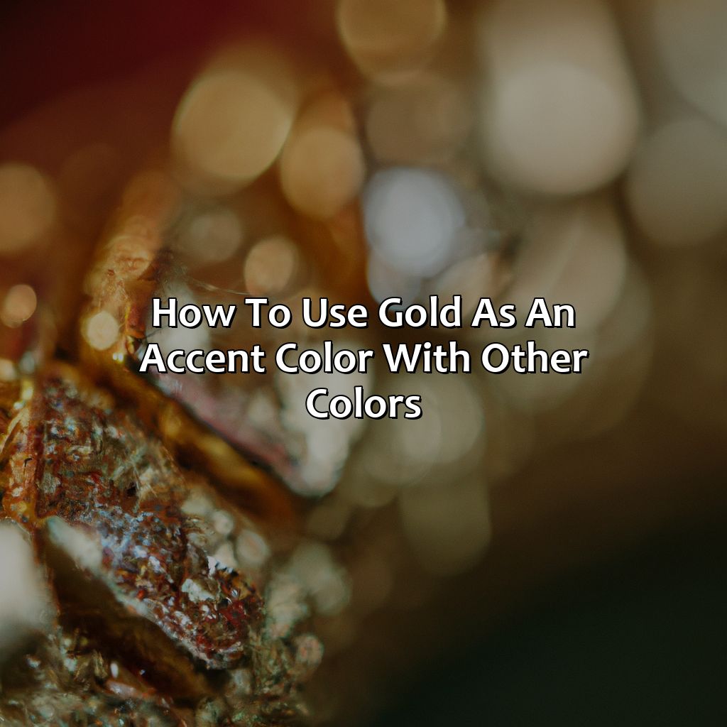 How To Use Gold As An Accent Color With Other Colors  - What Color Looks Good With Gold, 