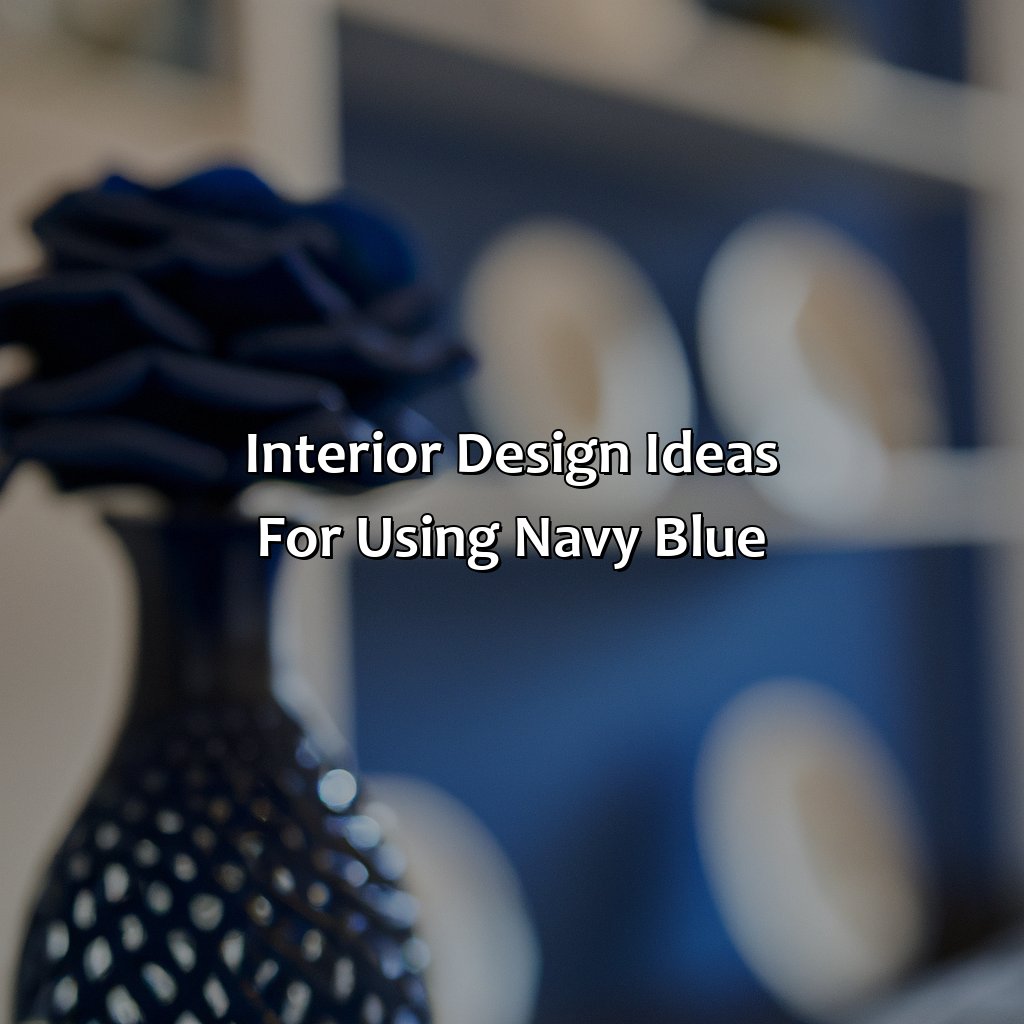 Interior Design Ideas For Using Navy Blue  - What Color Looks Good With Navy Blue, 