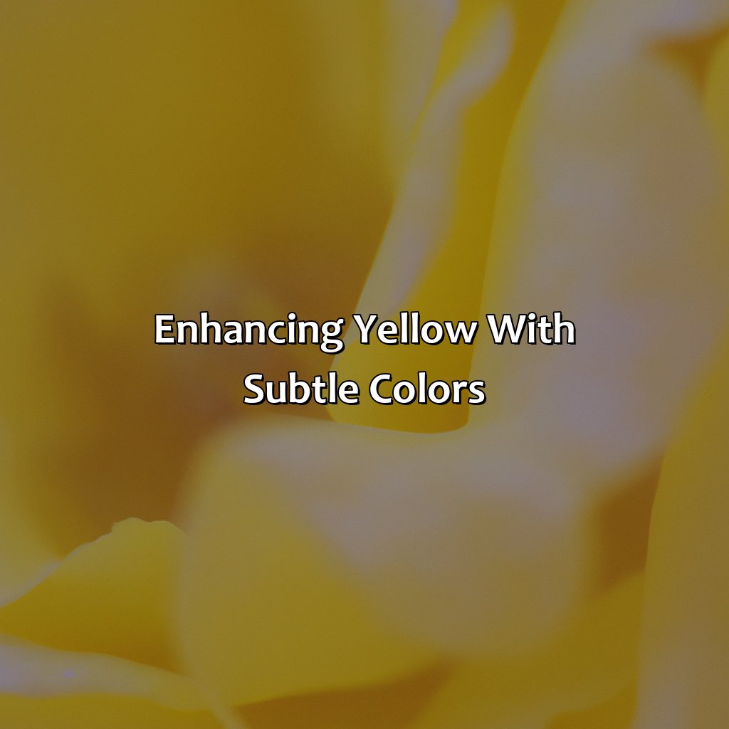 Enhancing Yellow With Subtle Colors  - What Color Looks Good With Yellow, 