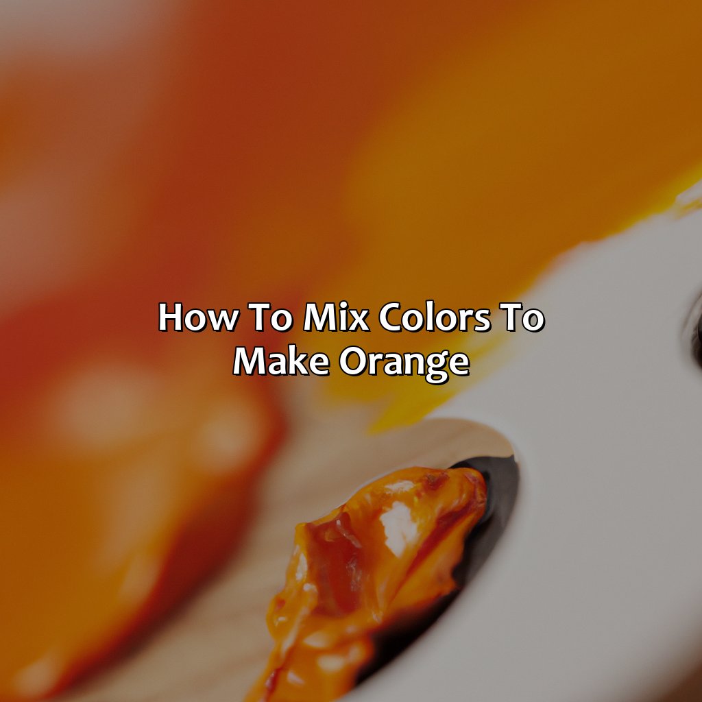 How To Mix Colors To Make Orange  - What Color Make Orange, 