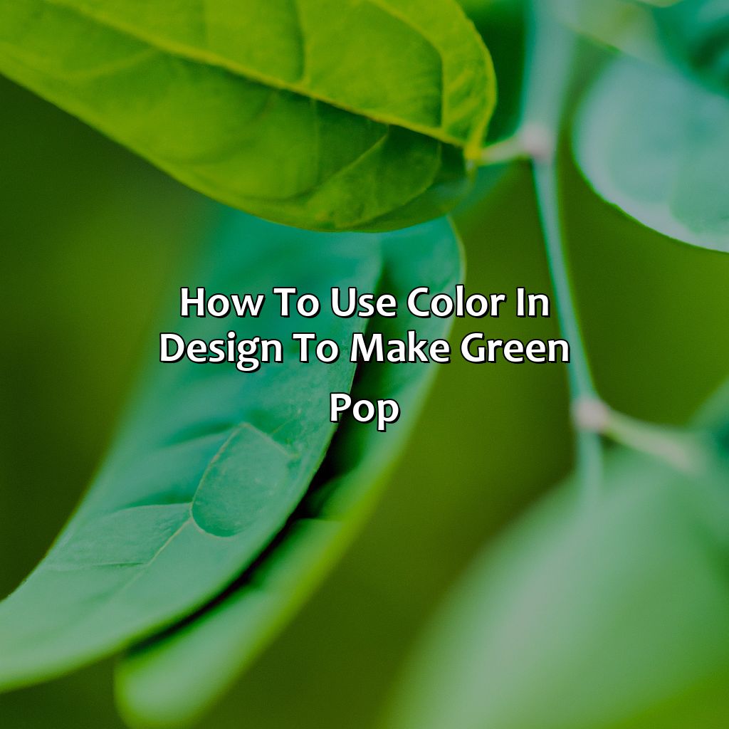 How To Use Color In Design To Make Green Pop  - What Color Makes Green Pop, 