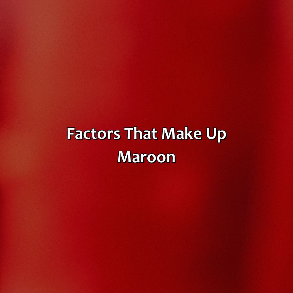 Factors That Make Up Maroon  - What Color Makes Maroon, 