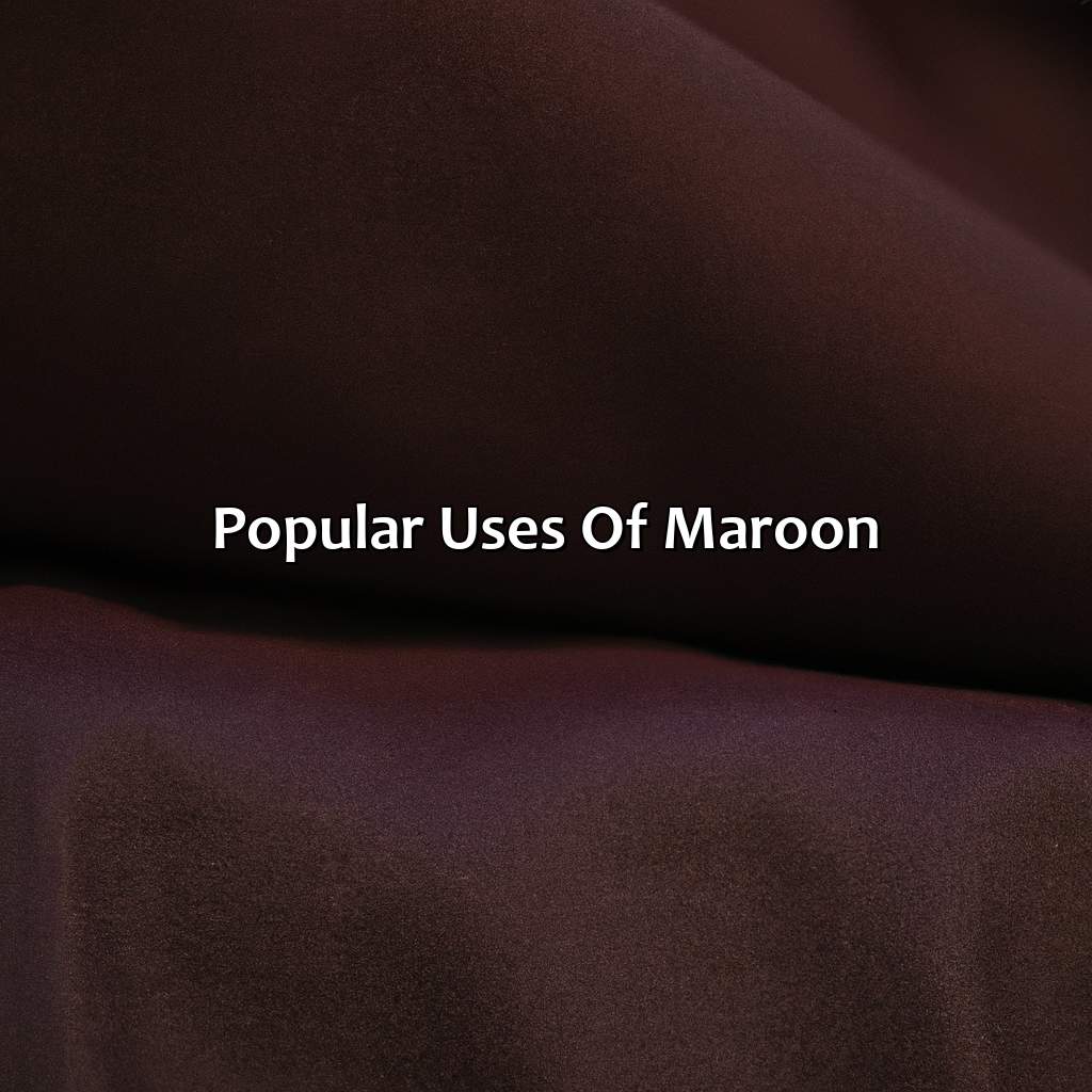 Popular Uses Of Maroon  - What Color Makes Maroon, 