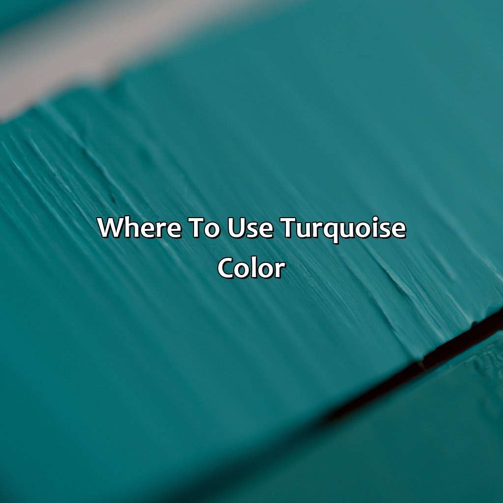 Where To Use Turquoise Color  - What Color Makes Turquoise, 