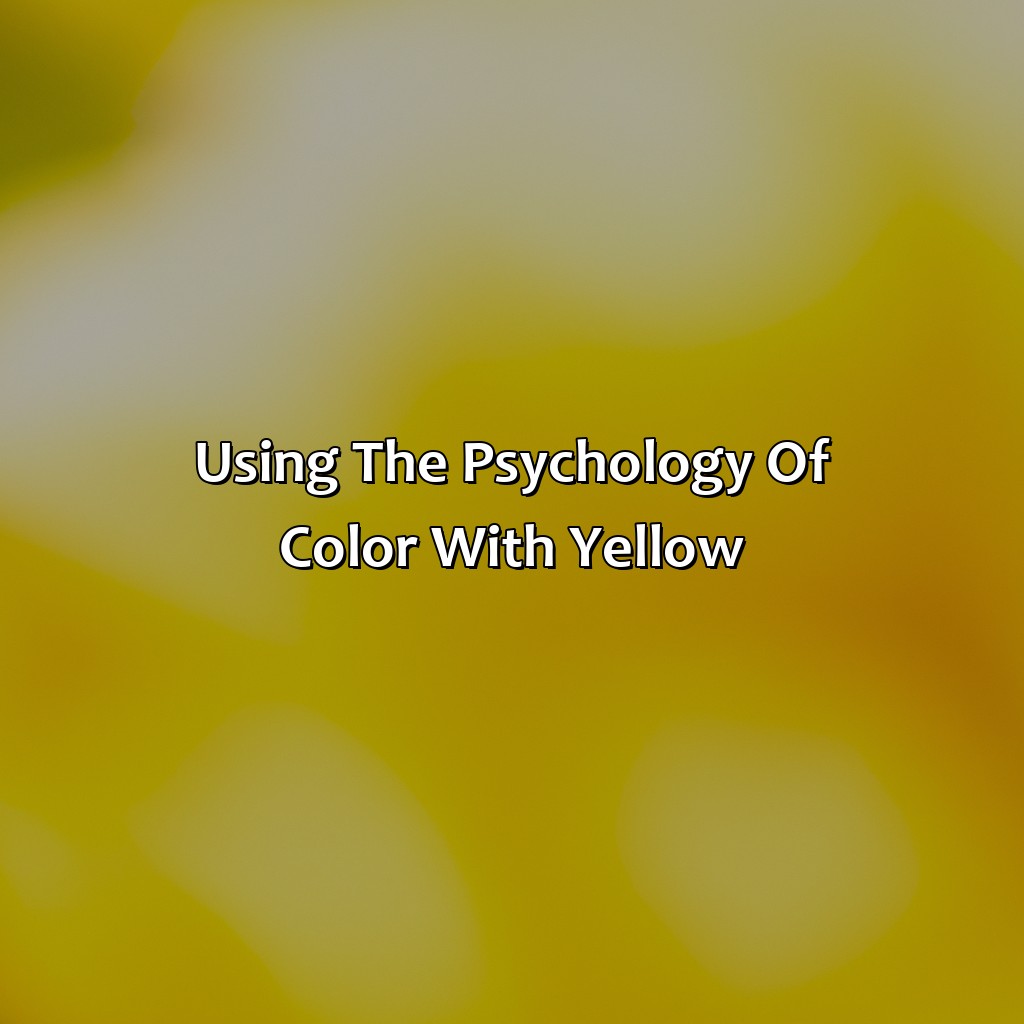 Using The Psychology Of Color With Yellow  - What Color Makes Yellow, 