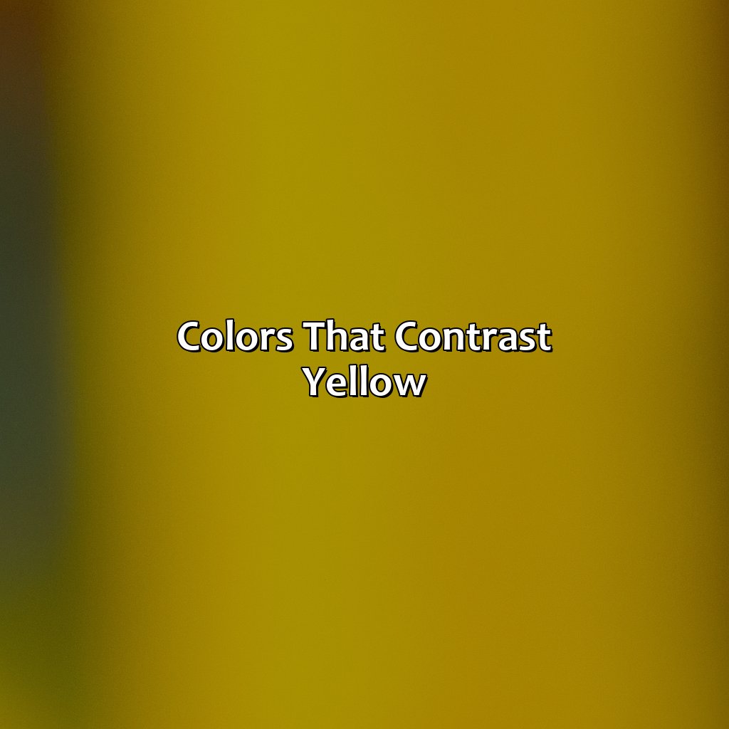 Colors That Contrast Yellow  - What Color Makes Yellow, 