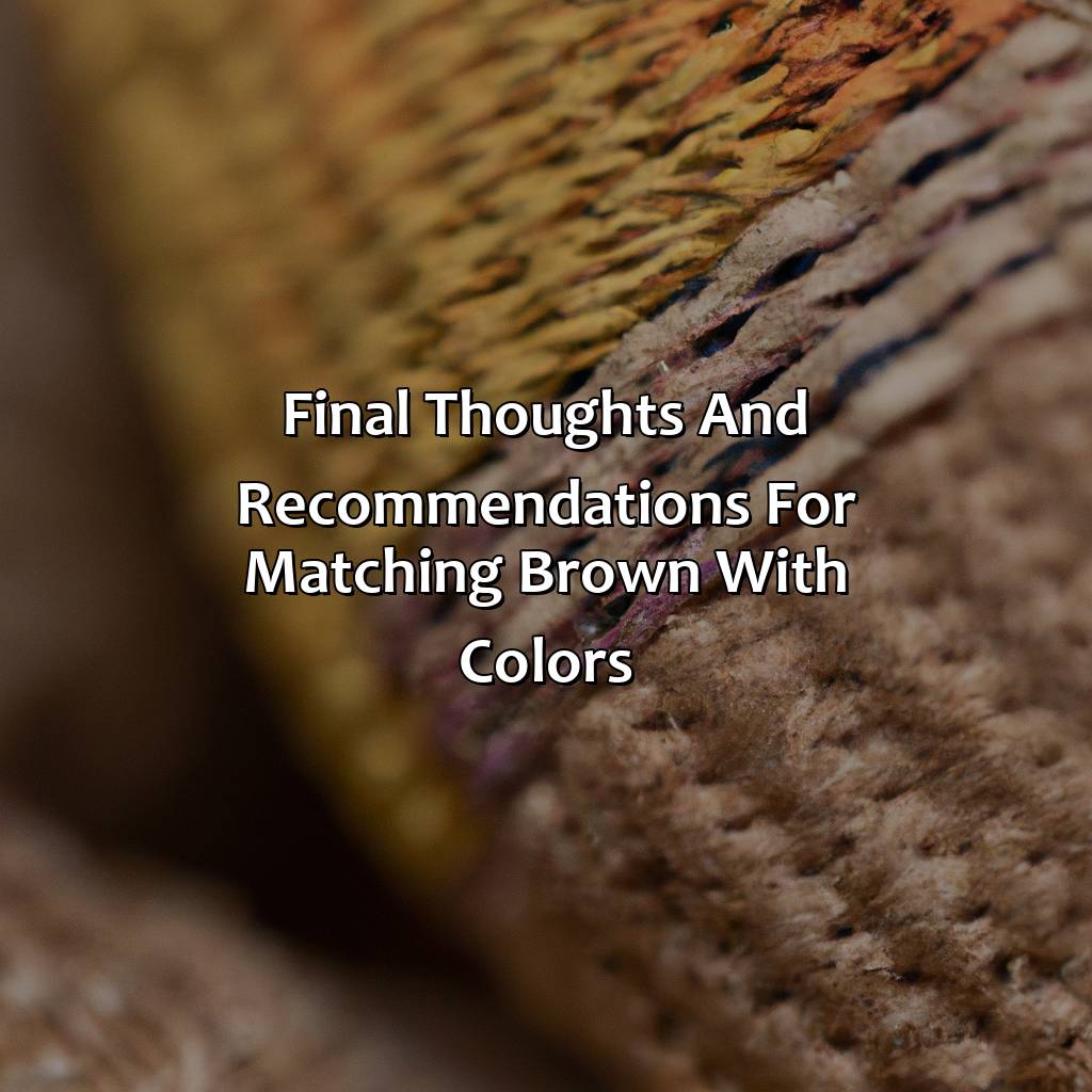 Final Thoughts And Recommendations For Matching Brown With Colors  - What Color Matches Brown, 