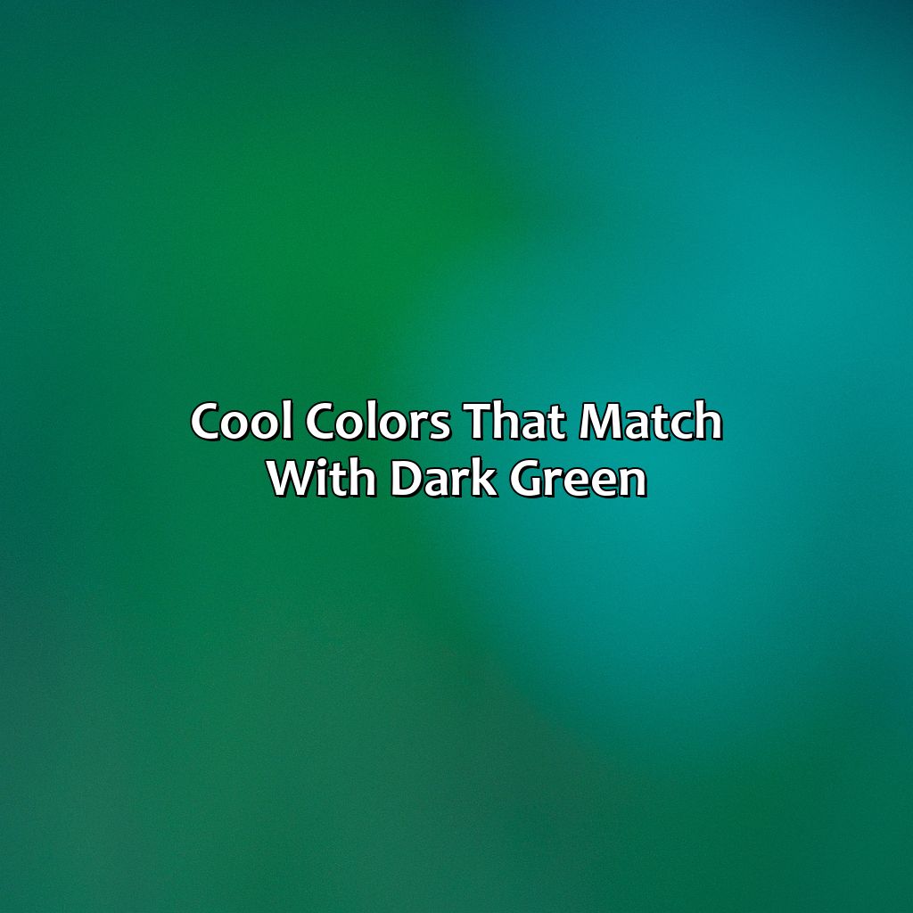 Cool Colors That Match With Dark Green  - What Color Matches With Dark Green, 