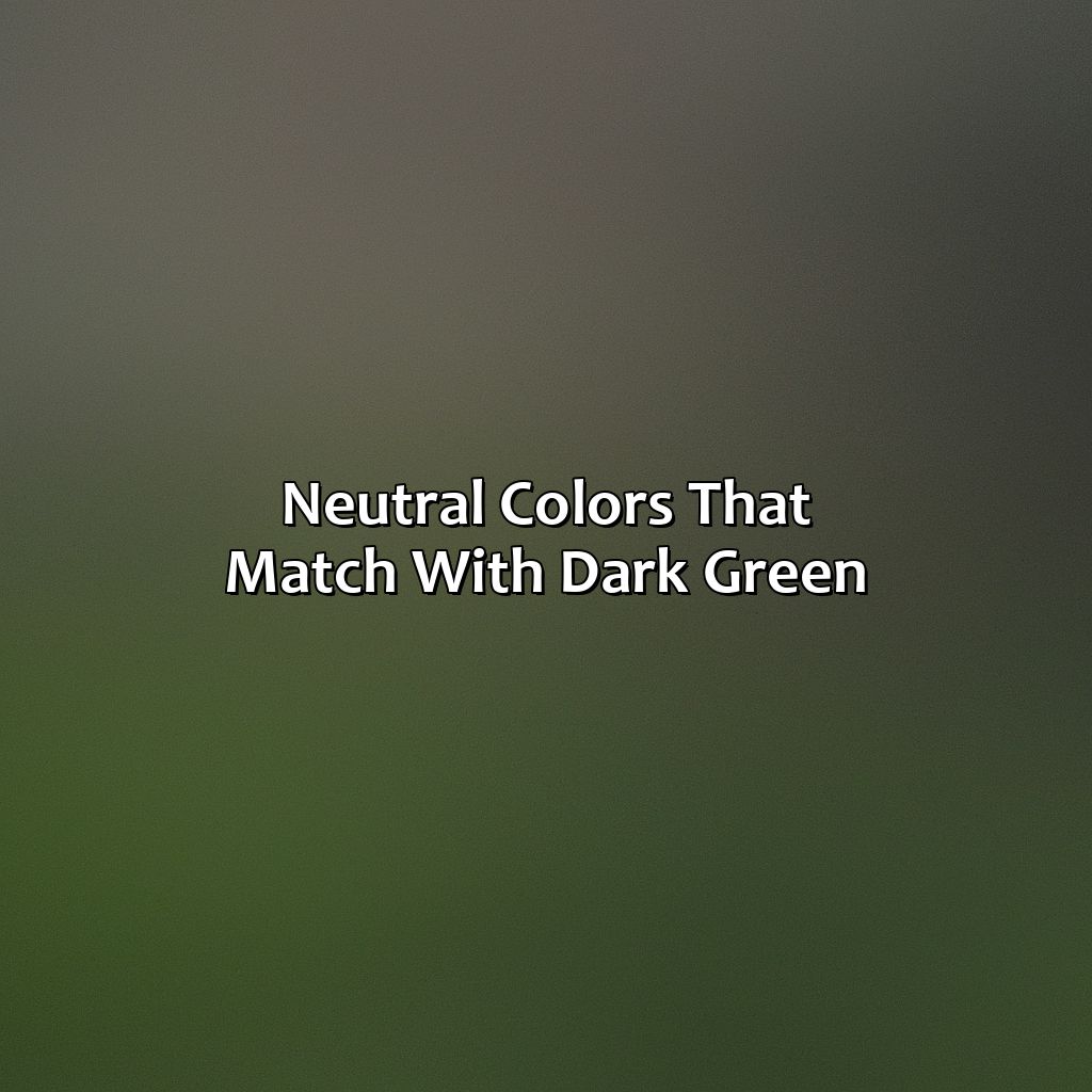 Neutral Colors That Match With Dark Green  - What Color Matches With Dark Green, 