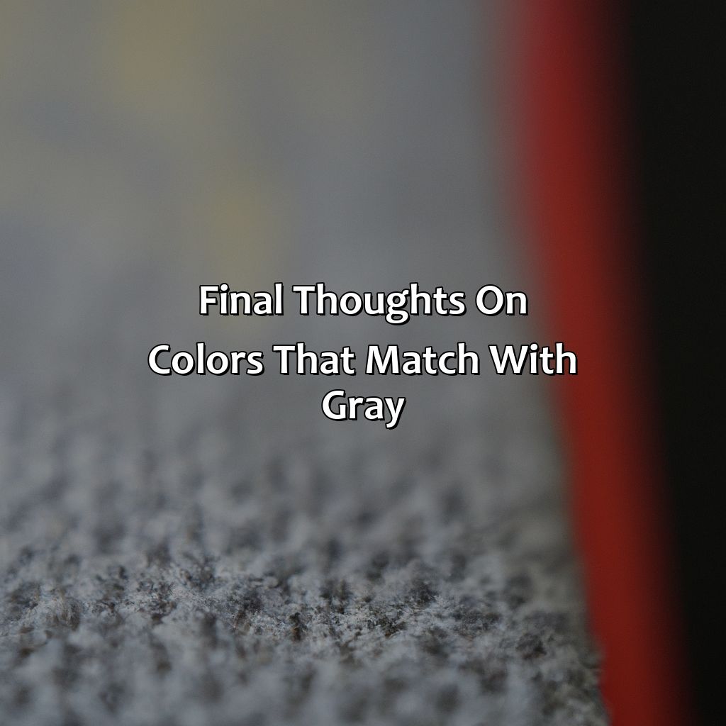 Final Thoughts On Colors That Match With Gray  - What Color Matches With Gray, 