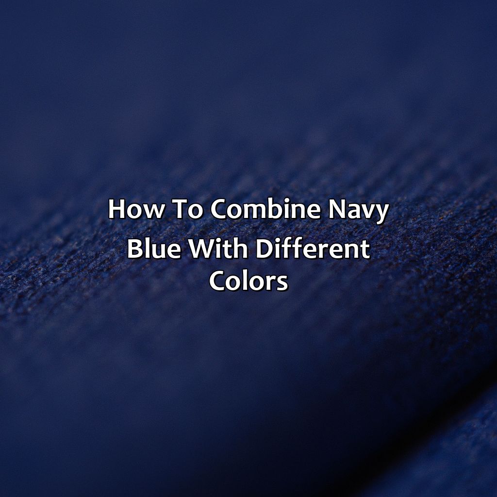 How To Combine Navy Blue With Different Colors - What Color Matches With Navy Blue, 