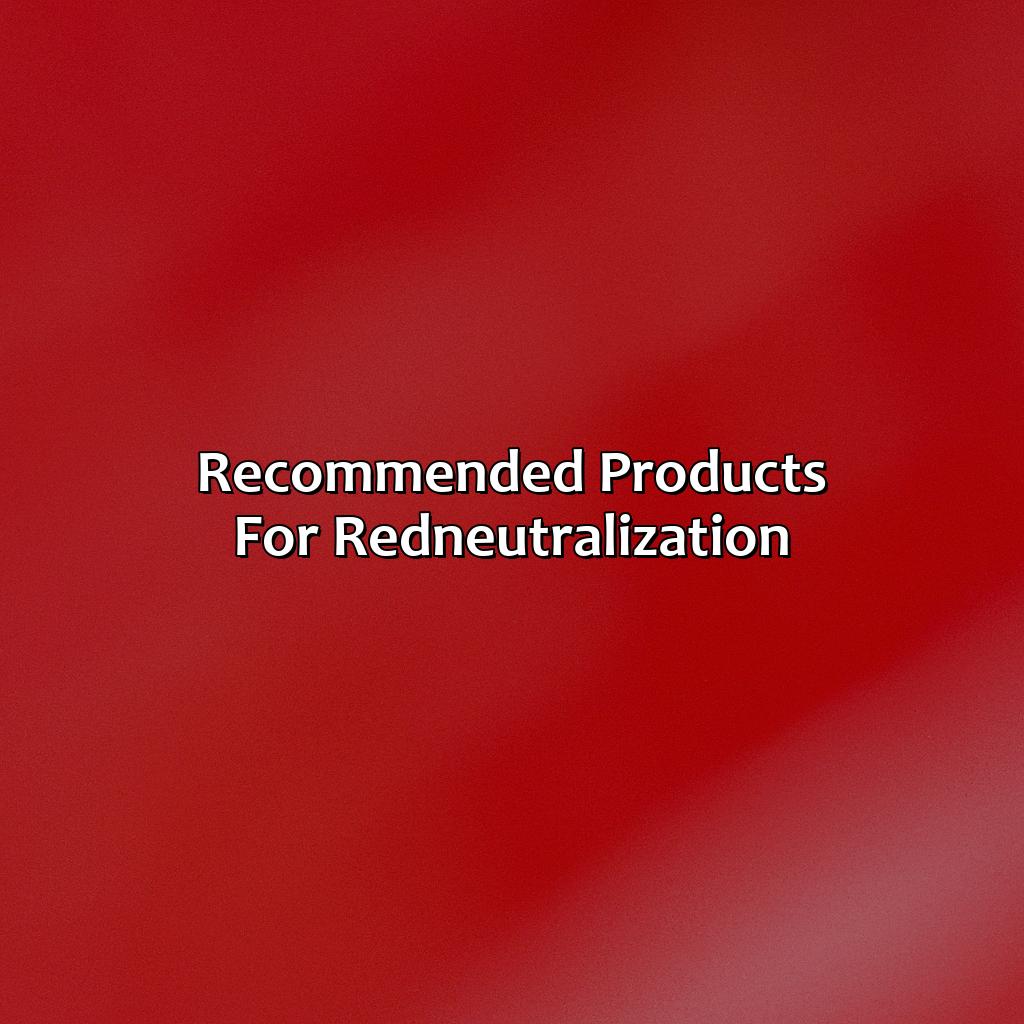 Recommended Products For Red-Neutralization  - What Color Neutralizes Red, 