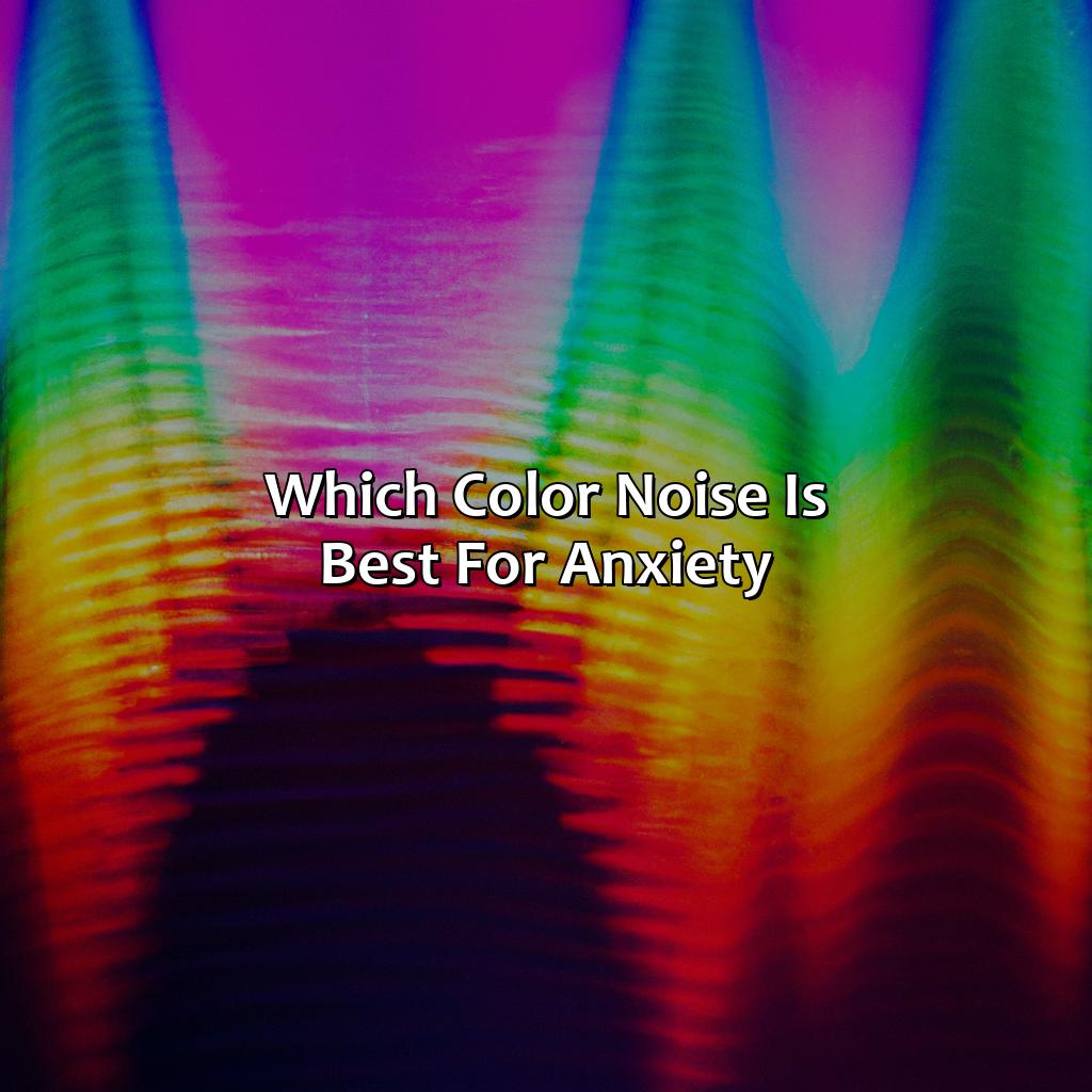 Which Color Noise Is Best For Anxiety?  - What Color Noise Is Best For Anxiety, 
