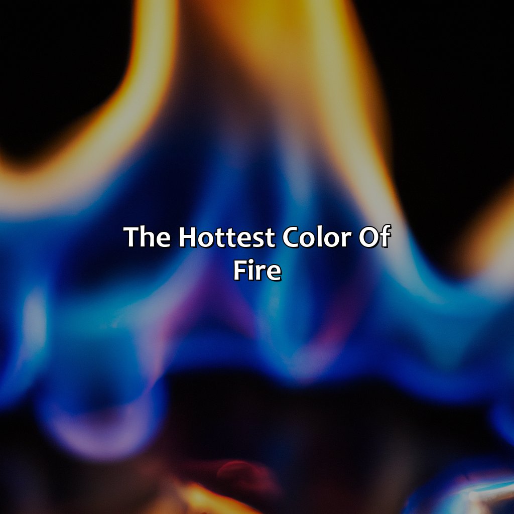 The Hottest Color Of Fire  - What Color Of Fire Is The Hottest, 