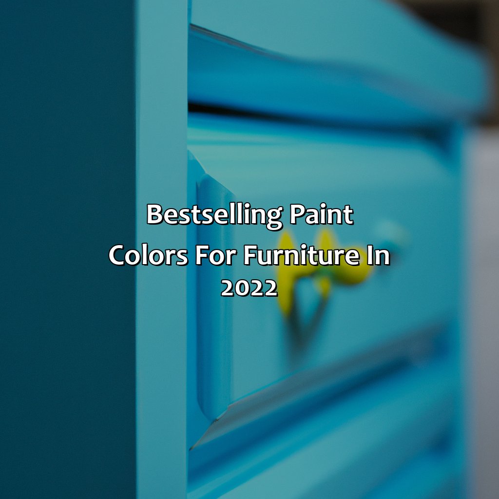 Best-Selling Paint Colors For Furniture In 2022  - What Color Painted Furniture Sells Best 2022, 