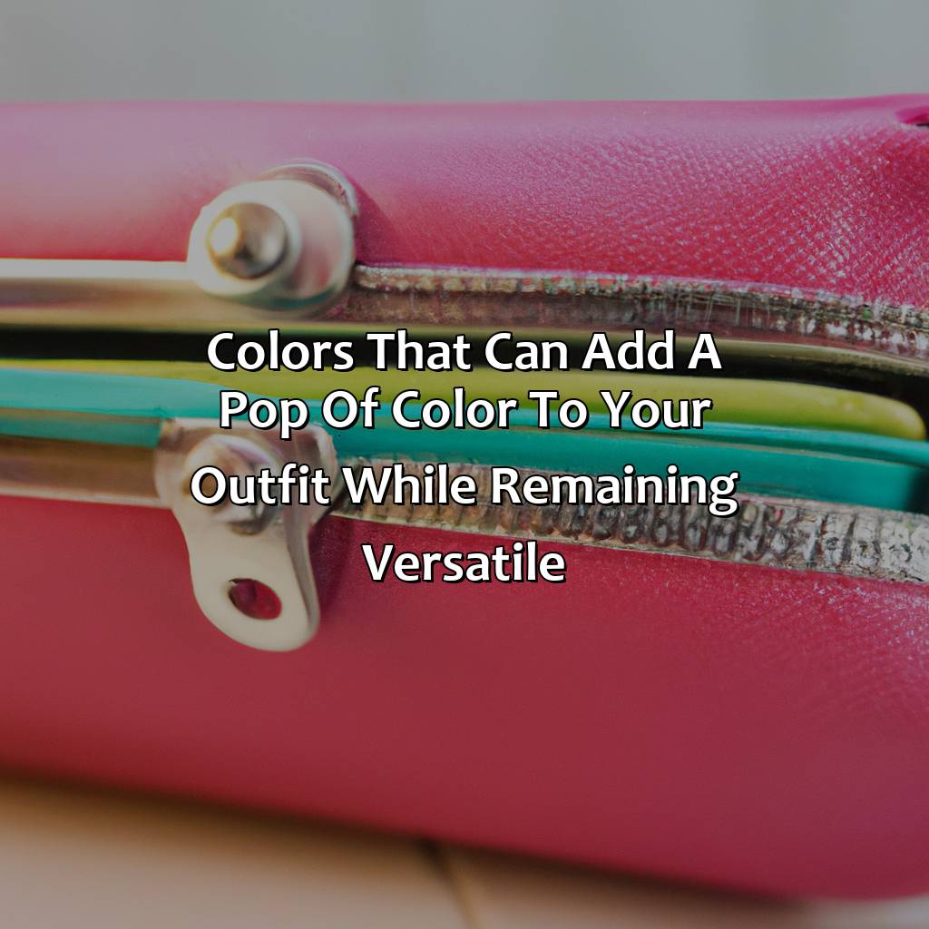 Colors That Can Add A Pop Of Color To Your Outfit While Remaining Versatile  - What Color Purse Goes With Everything, 