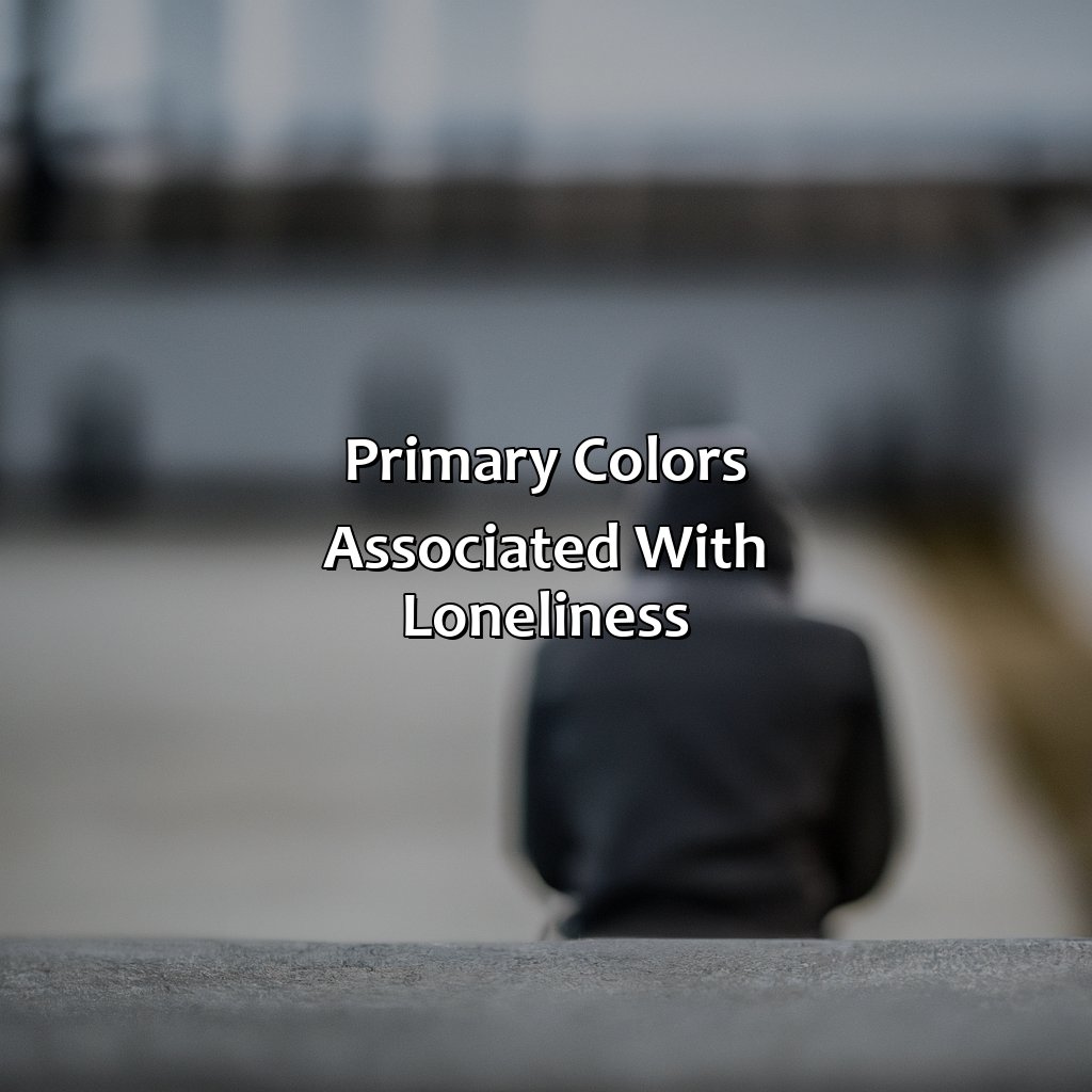Primary Colors Associated With Loneliness  - What Color Represents Loneliness, 
