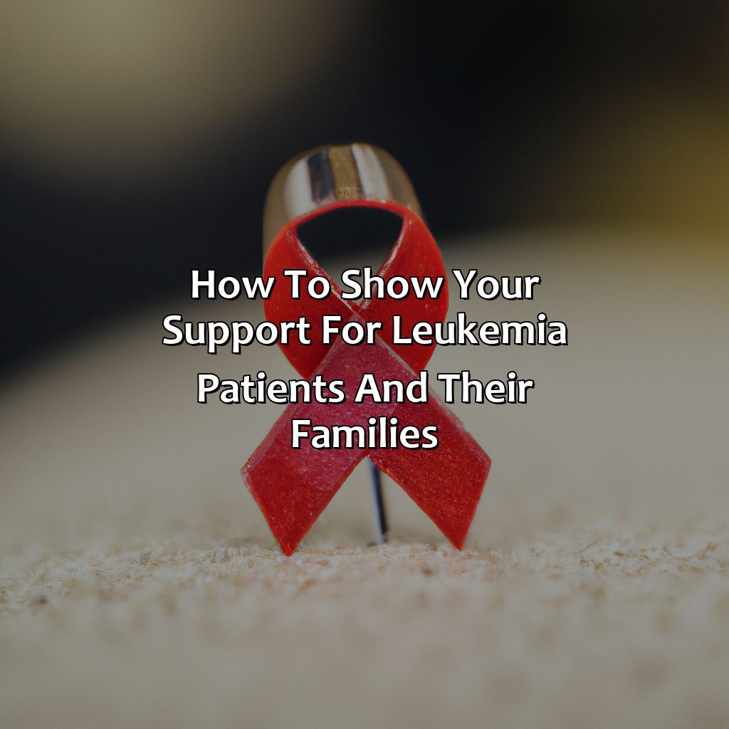 How To Show Your Support For Leukemia Patients And Their Families  - What Color Ribbon Is For Leukemia, 