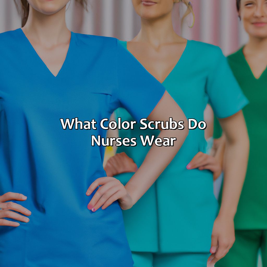What Color Scrubs Do Nurses Wear - colorscombo.com