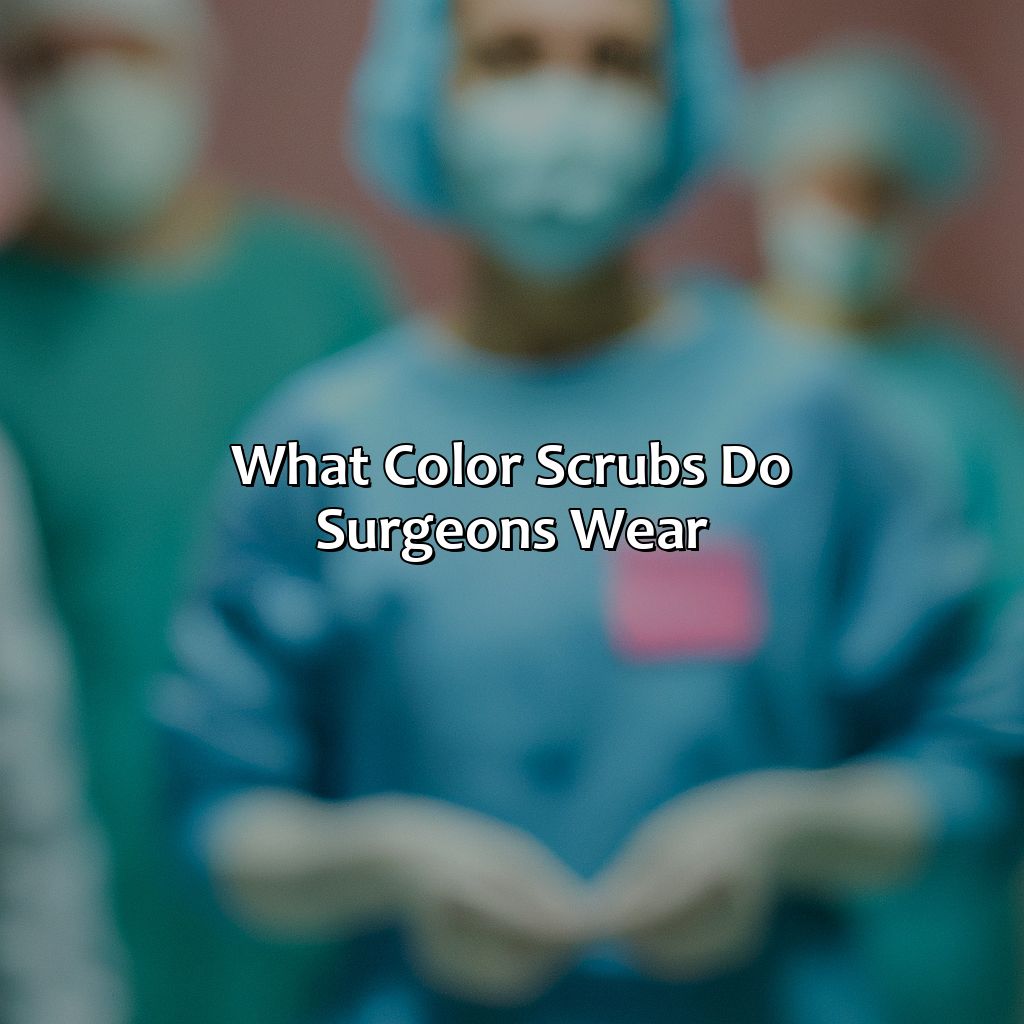 What Color Scrubs Do Surgeons Wear?  - What Color Scrubs Do Surgeons Wear, 