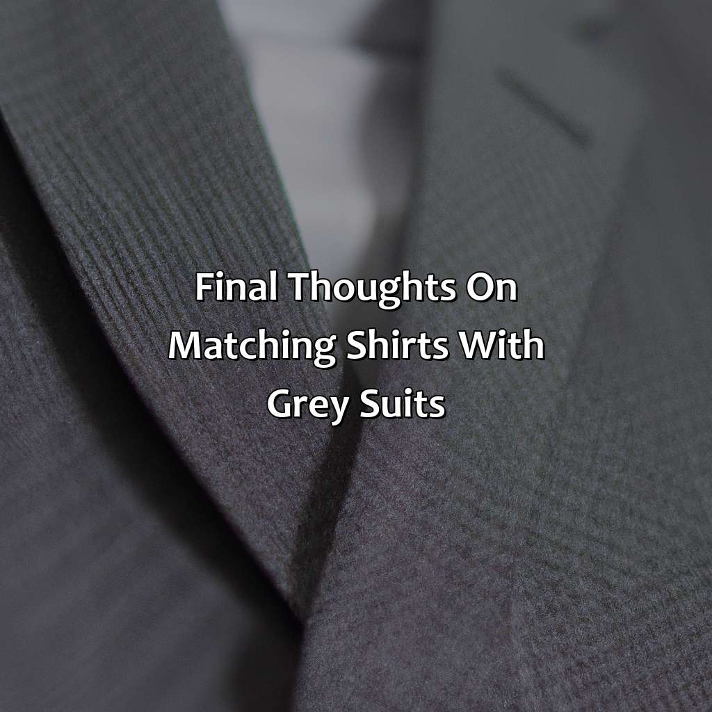 Final Thoughts On Matching Shirts With Grey Suits  - What Color Shirt With Grey Suit, 
