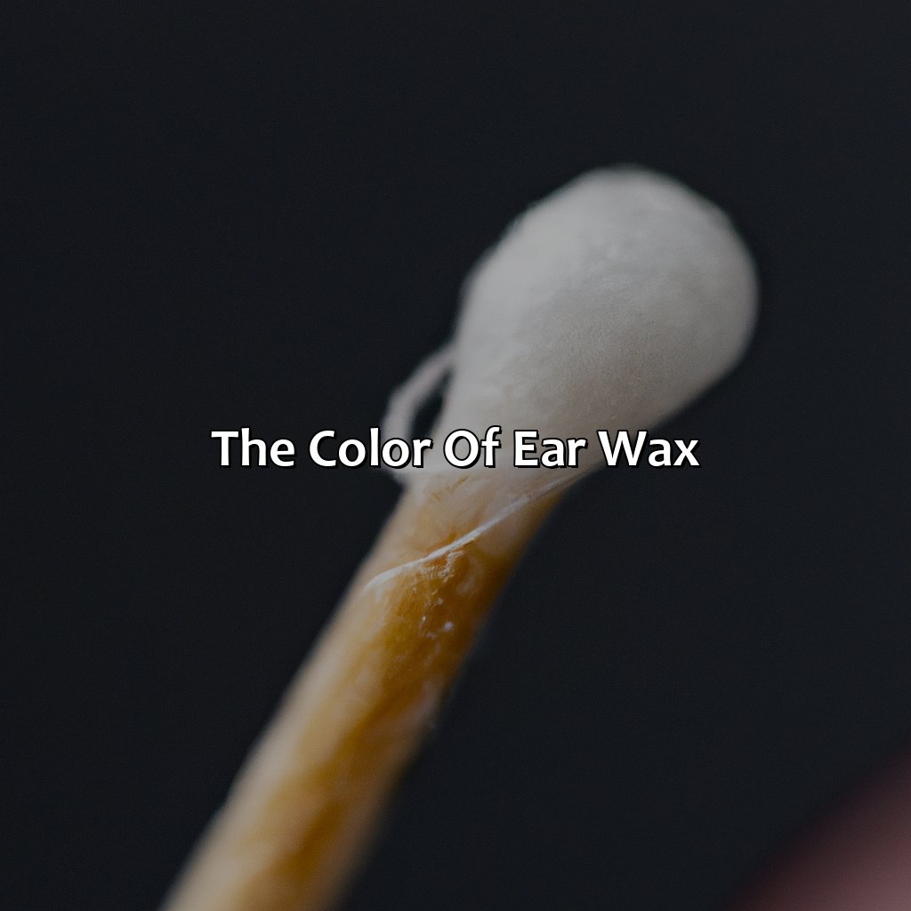 The Color Of Ear Wax  - What Color Should Ear Wax Be, 