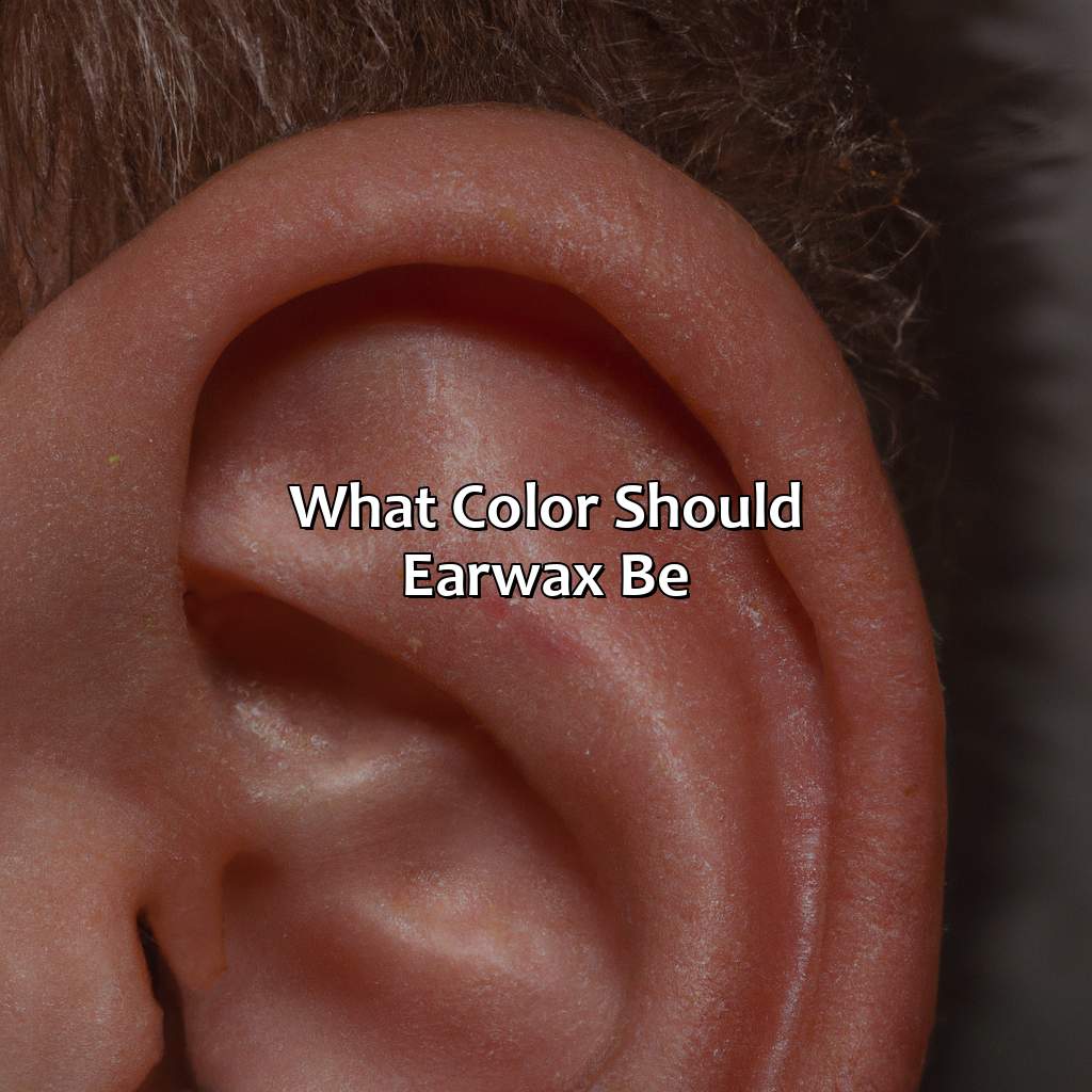 What Color Should Earwax Be?  - What Color Should Earwax Be, 