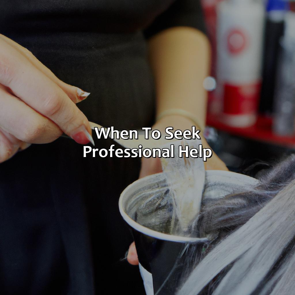 When To Seek Professional Help  - What Color Should I Dye My Hair, 