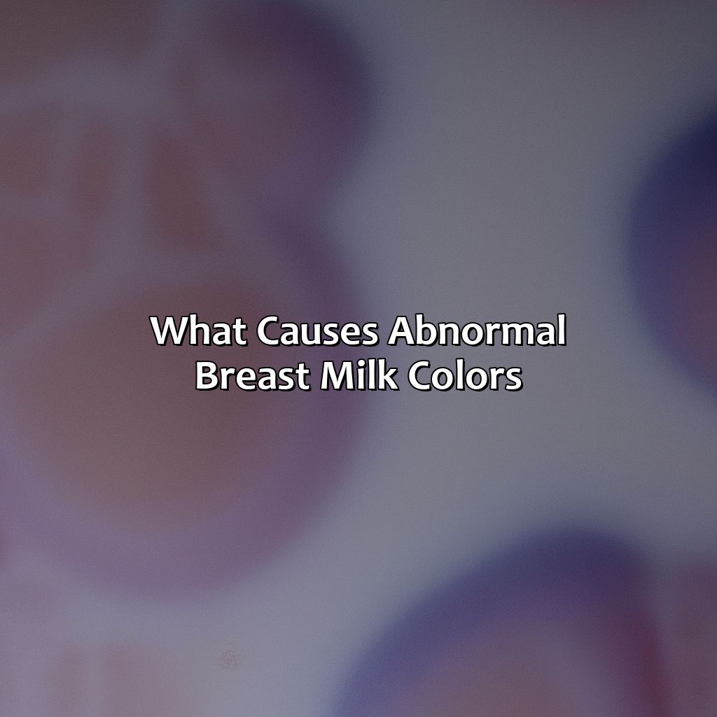 What Causes Abnormal Breast Milk Colors  - What Color Should My Breast Milk Be, 