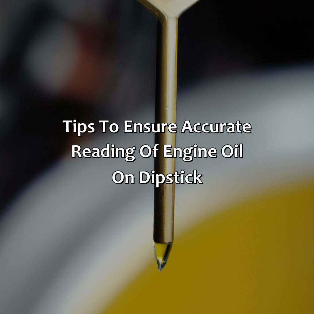 Tips To Ensure Accurate Reading Of Engine Oil On Dipstick  - What Color Should Oil Be On Dipstick, 