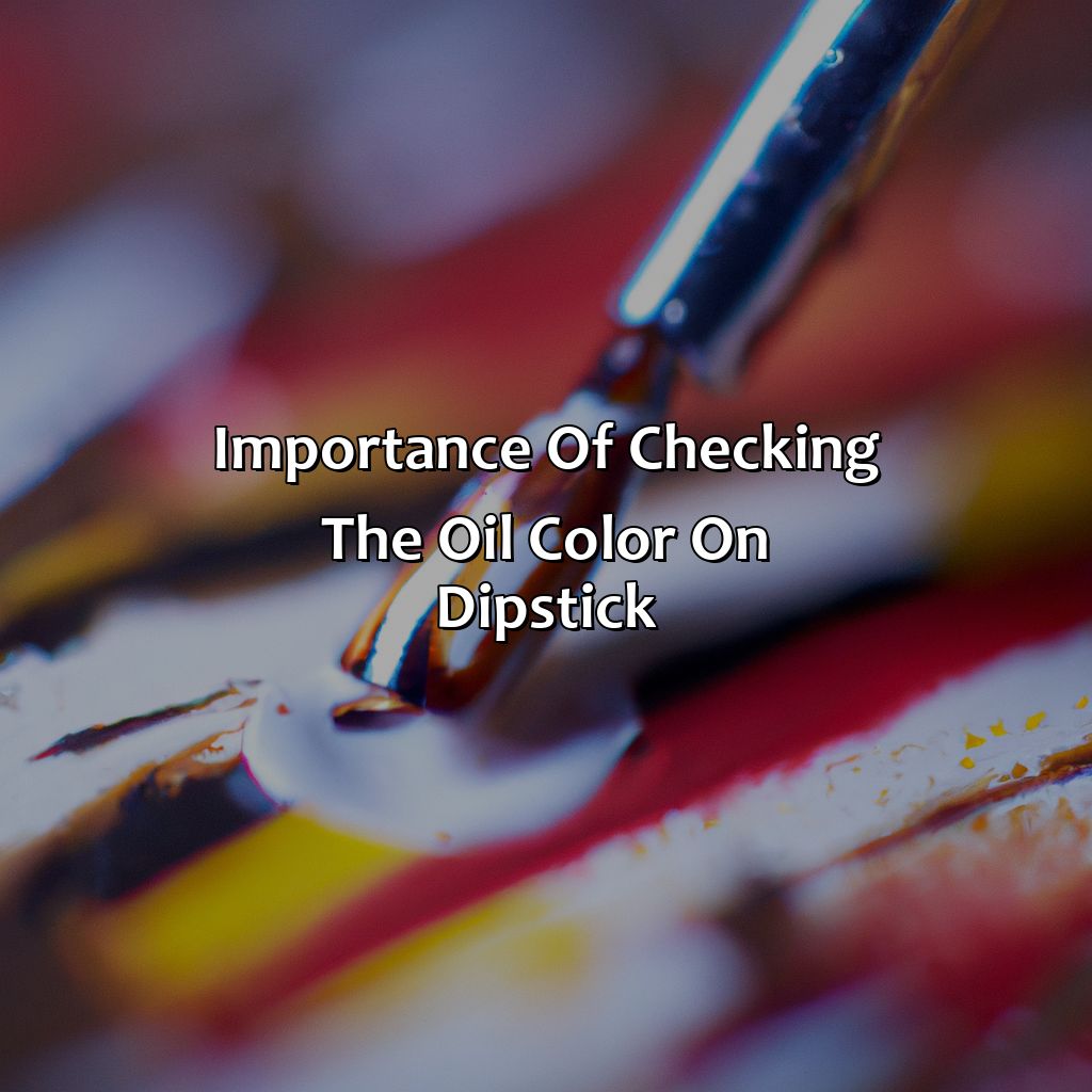 Importance Of Checking The Oil Color On Dipstick  - What Color Should Oil Be On Dipstick, 