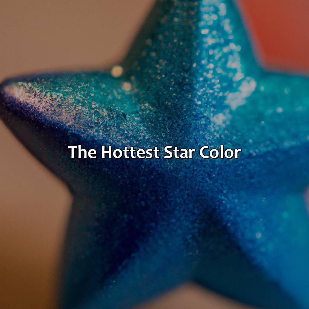 The Hottest Star Color  - What Color Stars Are The Hottest, 