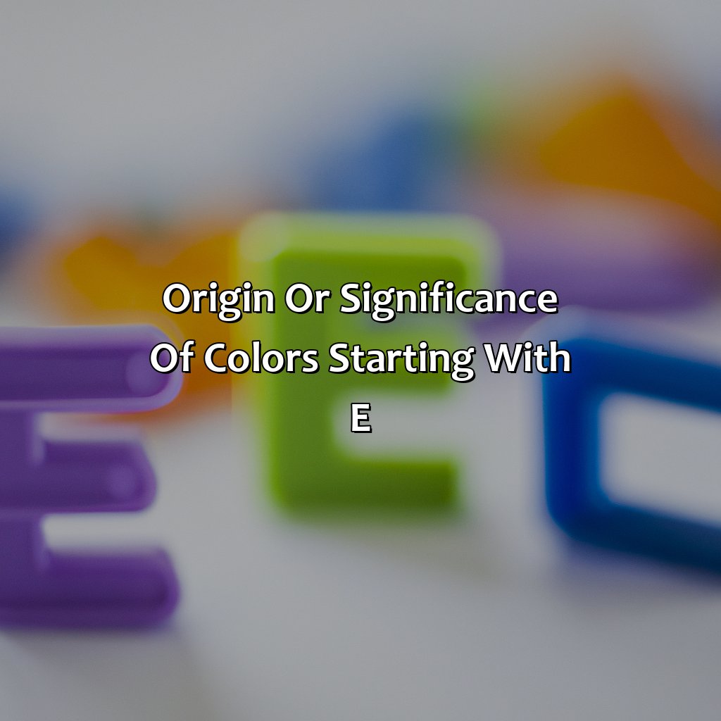 Origin Or Significance Of Colors Starting With "E"  - What Color Starts With E, 