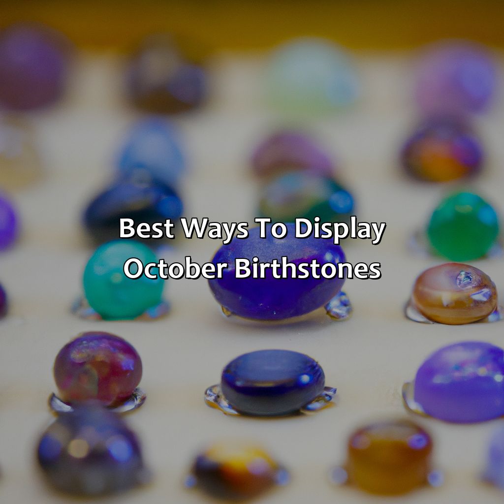 Best Ways To Display October Birthstones  - What Color Stone Is October, 