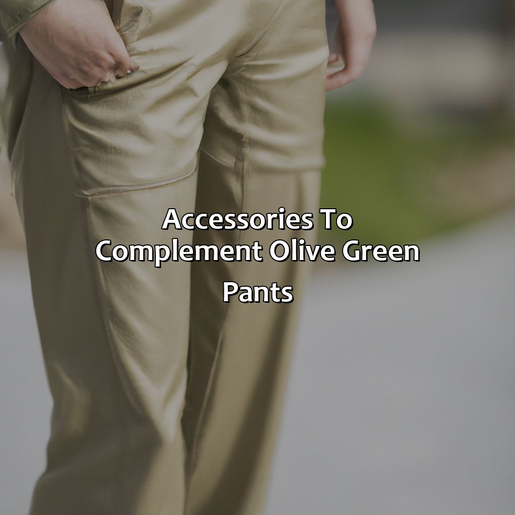 Accessories To Complement Olive Green Pants  - What Color To Wear With Olive Green Pants, 