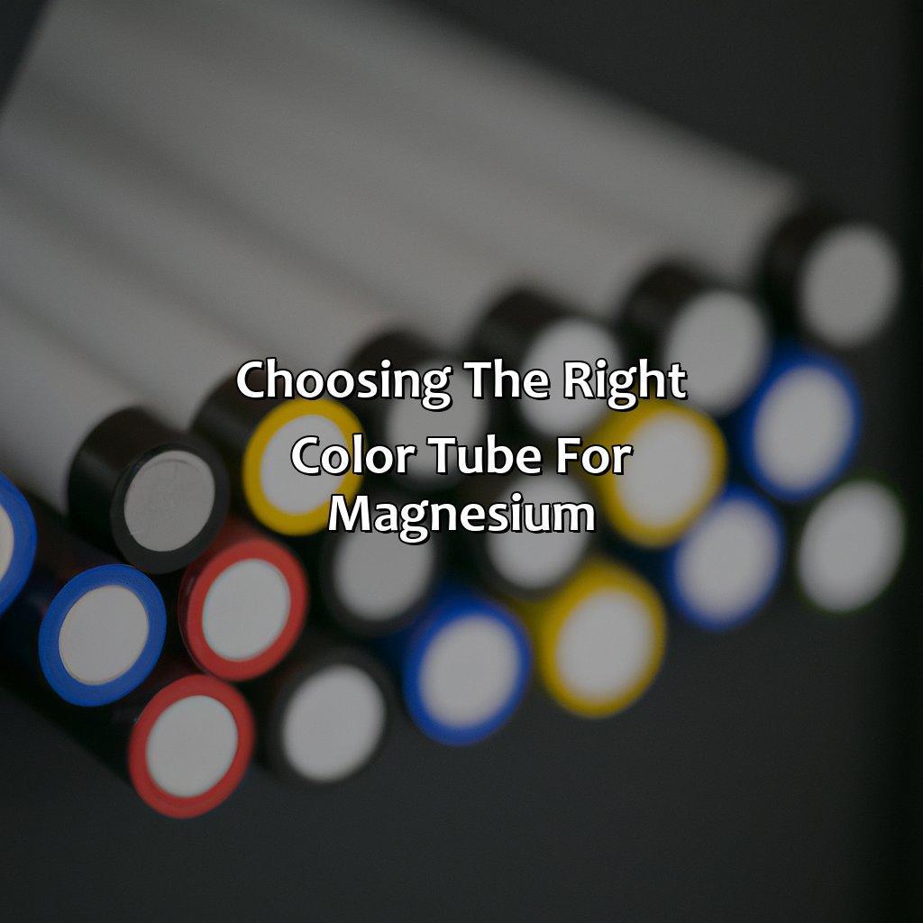Choosing The Right Color Tube For Magnesium  - What Color Tube For Magnesium, 