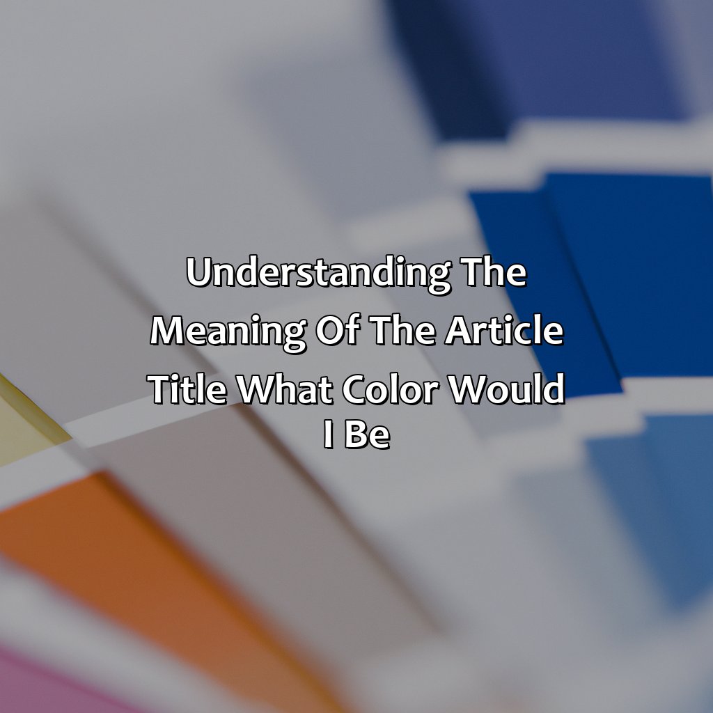 Understanding The Meaning Of The Article Title, "What Color Would I Be"  - What Color Would I Be, 