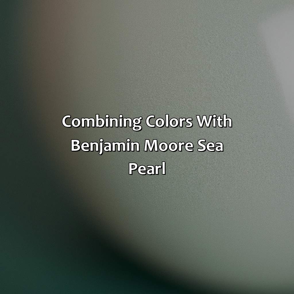 Combining Colors With Benjamin Moore Sea Pearl  - What Colors Go With Benjamin Moore Sea Pearl, 
