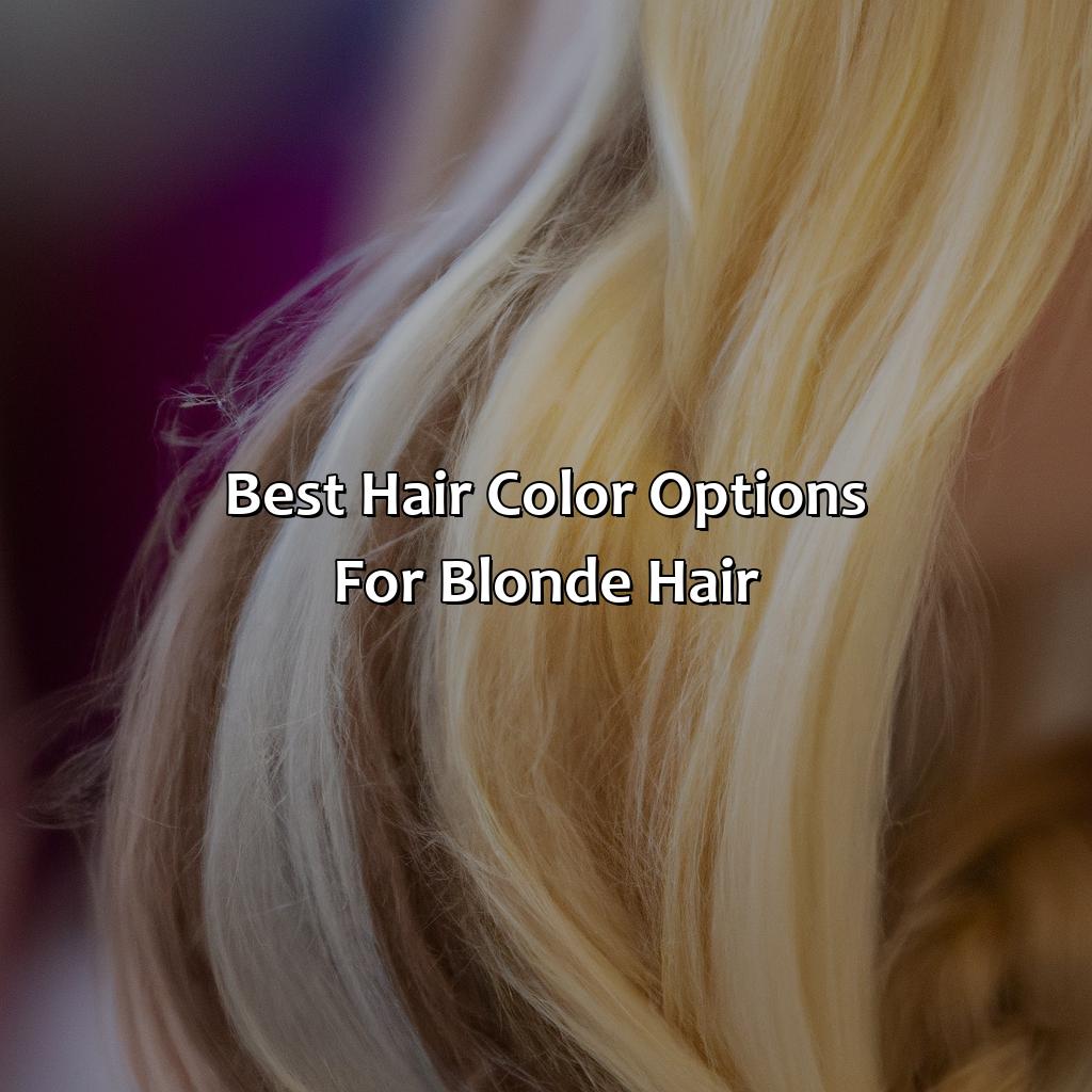 Best Hair Color Options For Blonde Hair  - What Colors Go With Blonde Hair, 