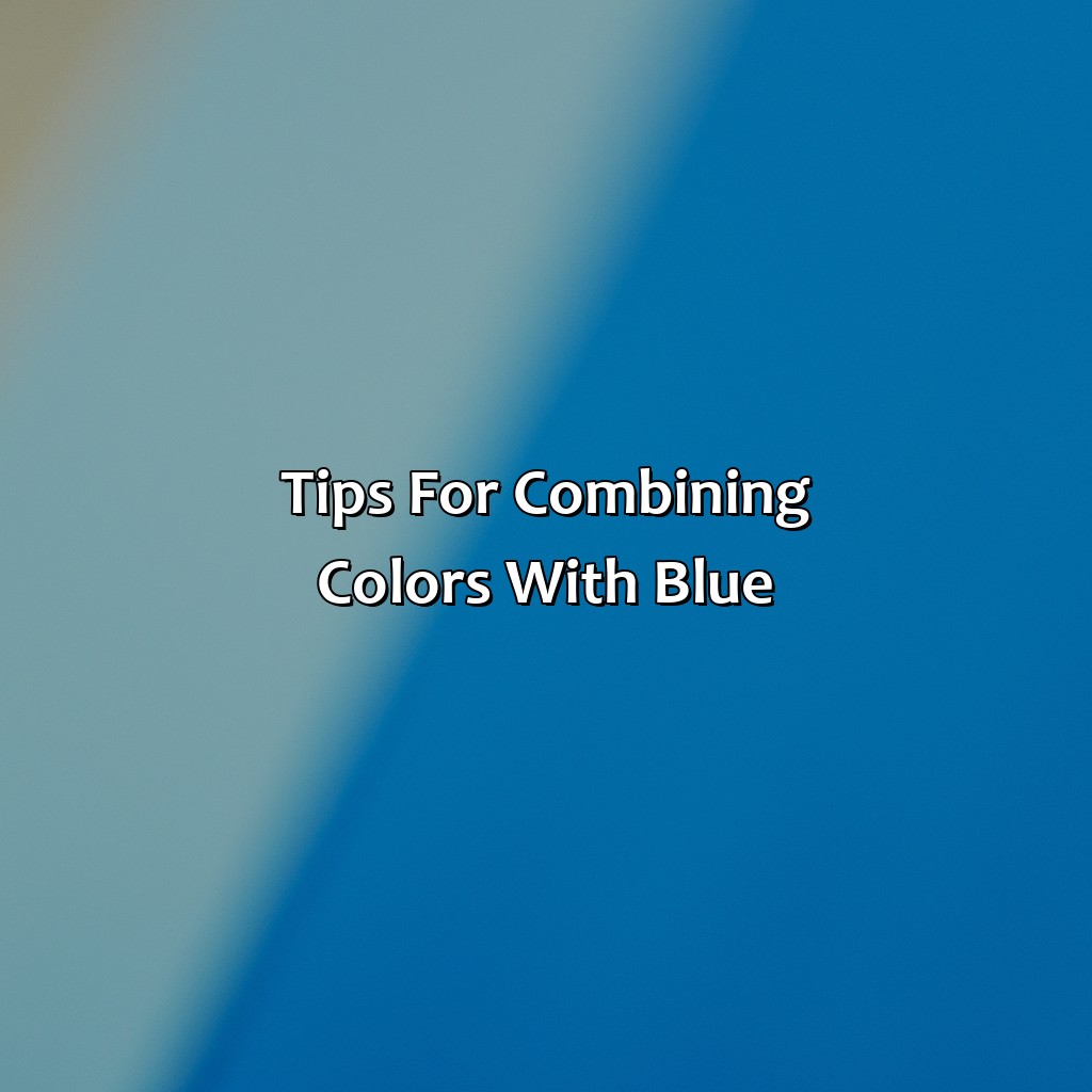 Tips For Combining Colors With Blue  - What Colors Go With Blue, 