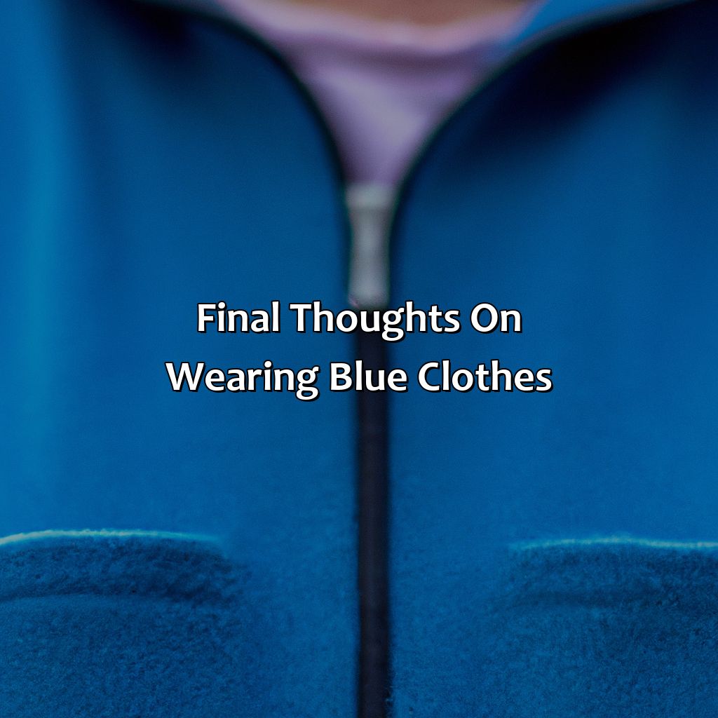 Final Thoughts On Wearing Blue Clothes  - What Colors Go With Blue Clothes, 