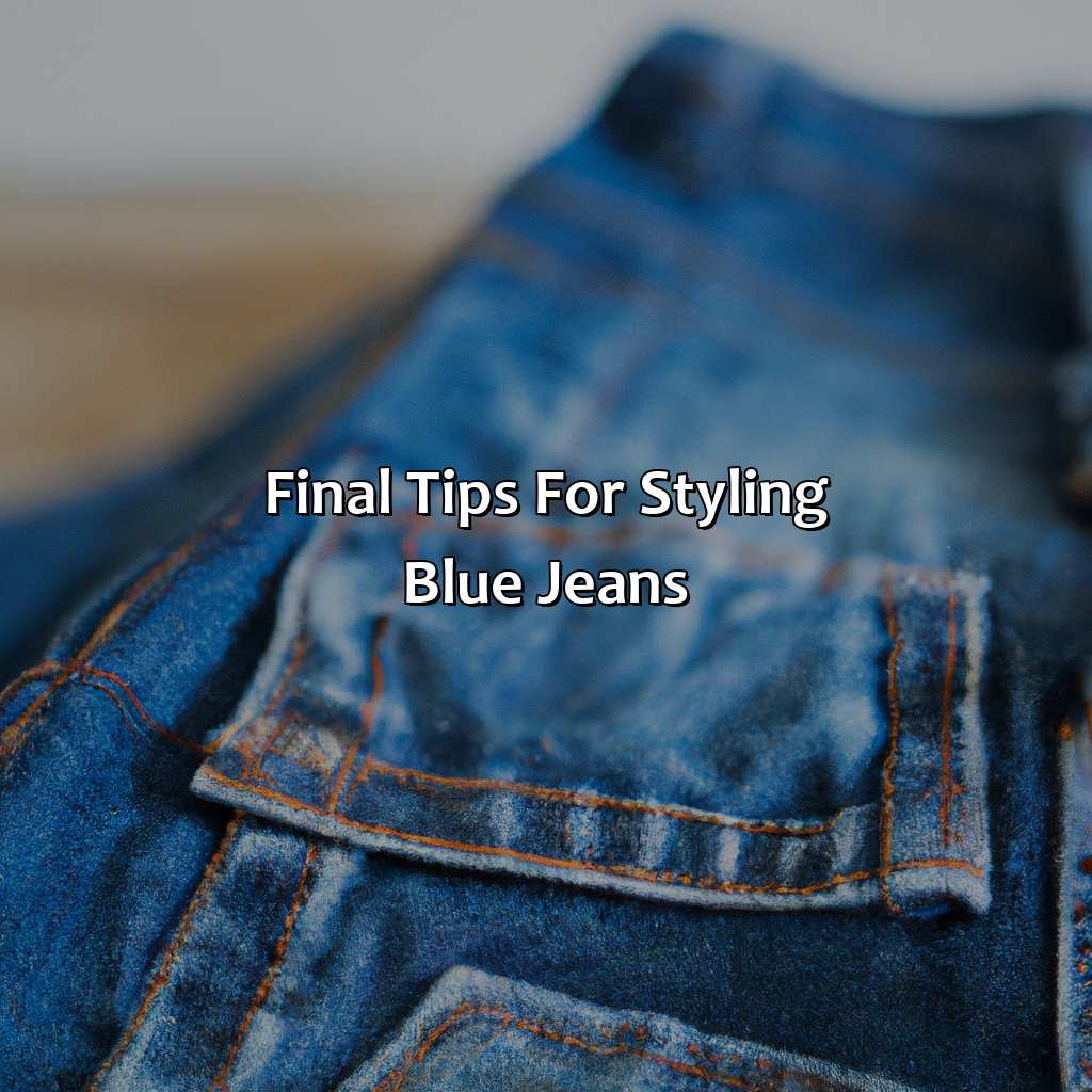Final Tips For Styling Blue Jeans  - What Colors Go With Blue Jeans, 