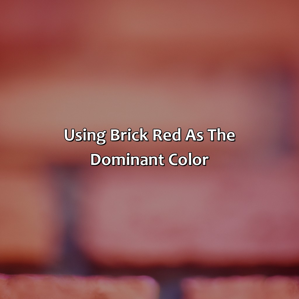 Using Brick Red As The Dominant Color - What Colors Go With Brick Red, 