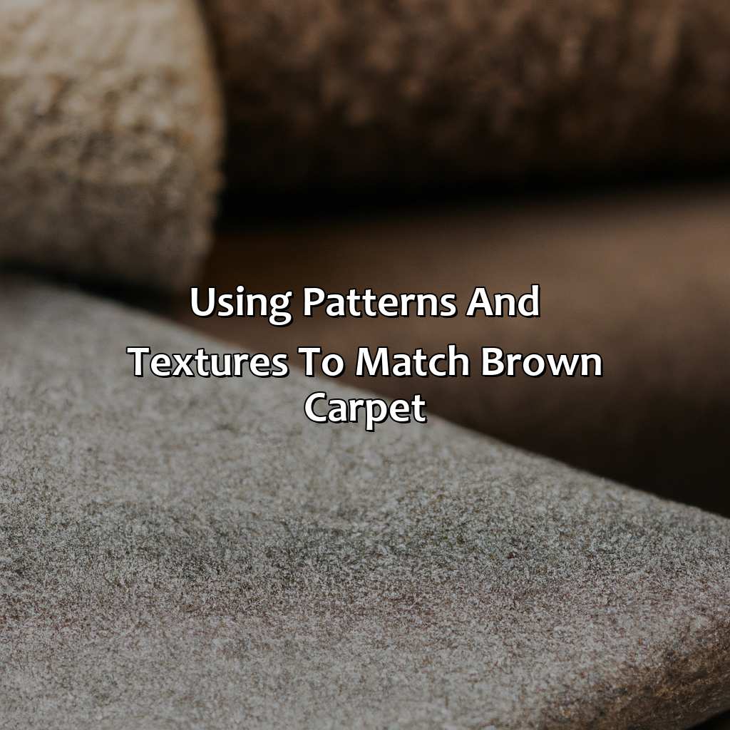 Using Patterns And Textures To Match Brown Carpet  - What Colors Go With Brown Carpet, 