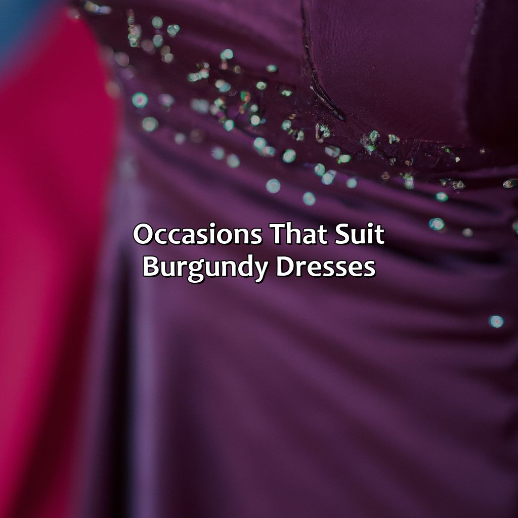 Occasions That Suit Burgundy Dresses  - What Colors Go With Burgundy Dress, 